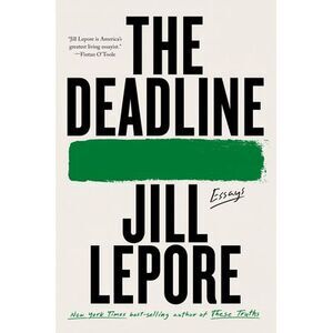 The Deadline: Essays -- Jill Lepore